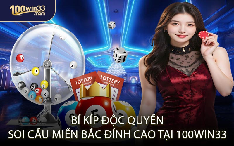 Bí Kíp Độc Quyền Soi Cầu Miền Bắc Đỉnh Cao Tại 100win33