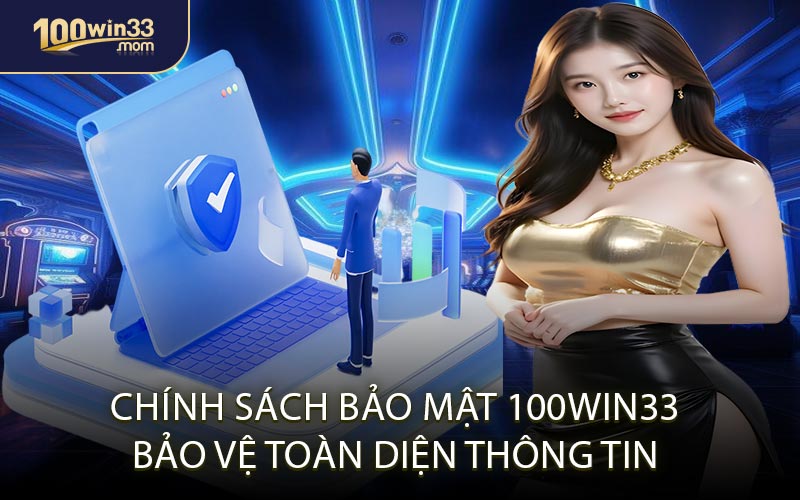 Chính Sách Bảo Mật 100win33 - Bảo Vệ Toàn Diện Thông Tin