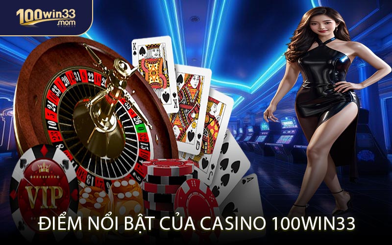 Điểm Nổi Bật Của Casino 100win33