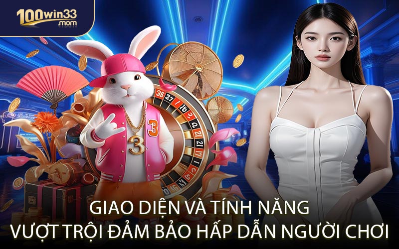 Giao diện và tính năng vượt trội đảm bảo hấp dẫn người chơi