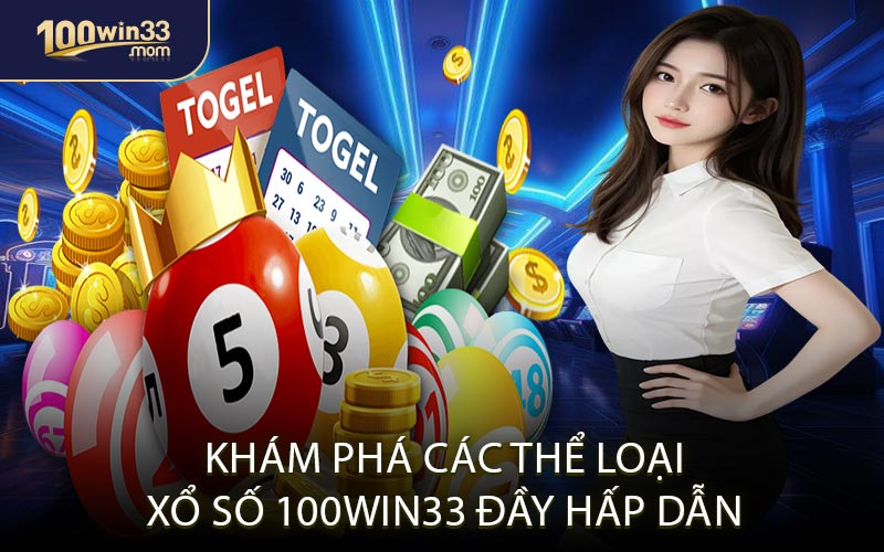 Khám Phá Các Thể Loại Xổ Số 100win33 Đầy Hấp Dẫn