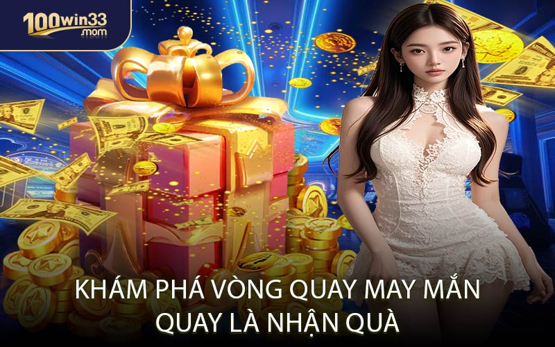 Khám Phá Vòng Quay May Mắn – Quay Là Nhận Quà