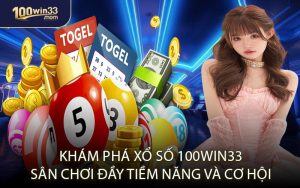 Khám Phá Xổ Số 100win33: Sân Chơi Đầy Tiềm Năng Và Cơ Hội