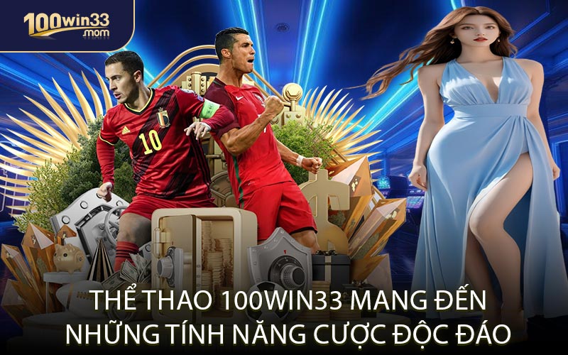 Thể Thao 100win33 Mang Đến Những Tính Năng Cược Độc Đáo