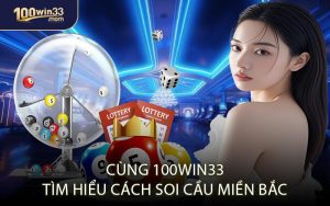 Cùng 100win33 Tìm Hiểu Cách Soi Cầu Miền Bắc