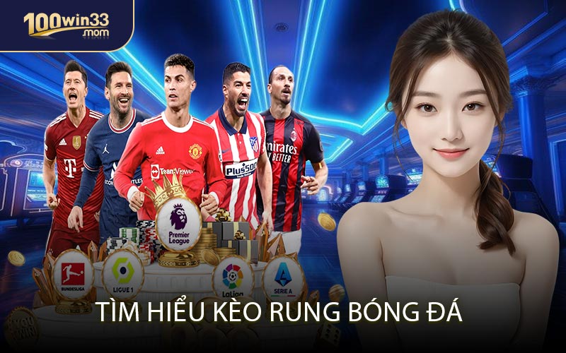 Tìm Hiểu Kèo Rung Bóng Đá