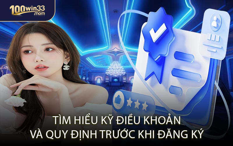 Tìm Hiểu Kỹ Điều Khoản Và Quy Định Trước Khi Đăng Ký