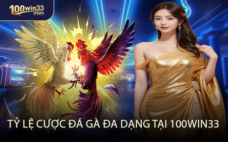 Tỷ Lệ Cược Đá Gà Đa Dạng Tại 100win33