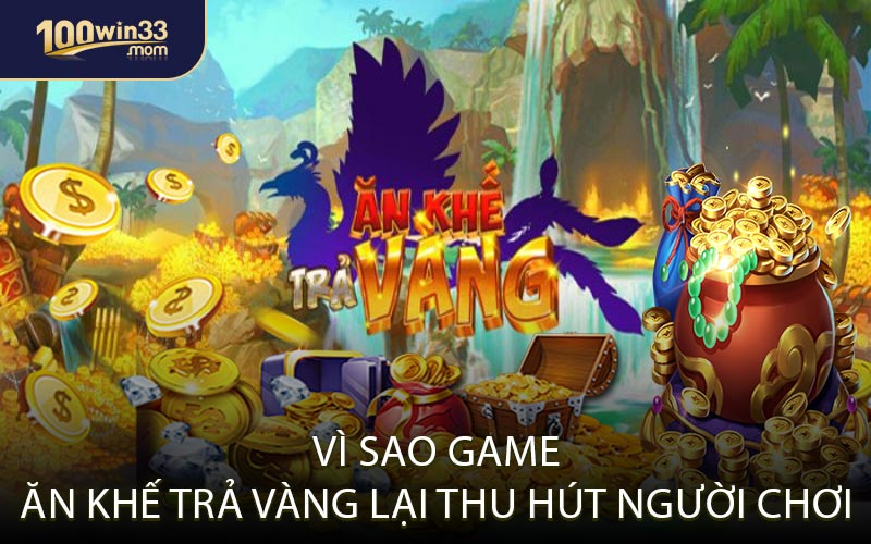 Vì Sao Game Ăn Khế Trả Vàng Lại Thu Hút Người Chơi